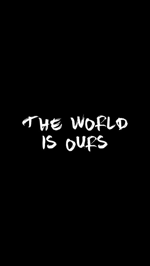 The World Is Ours - quotes Wallpaper